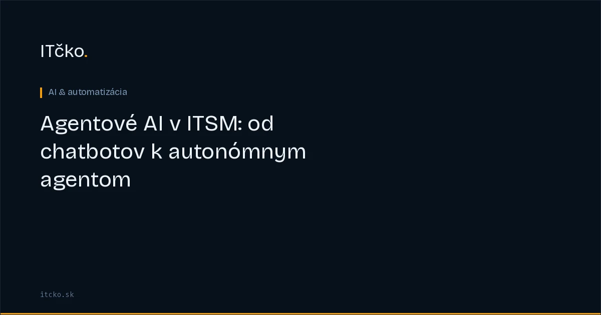 Agentové AI v ITSM: od chatbotov k autonómnym agentom