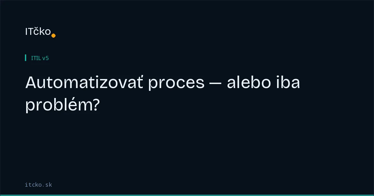 Automatizovať proces — alebo iba problém?