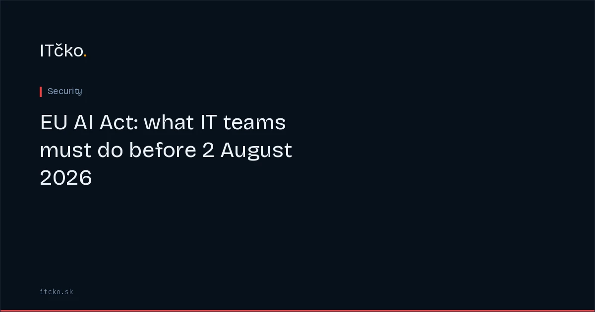 EU AI Act: what IT teams must do before 2 August 2026