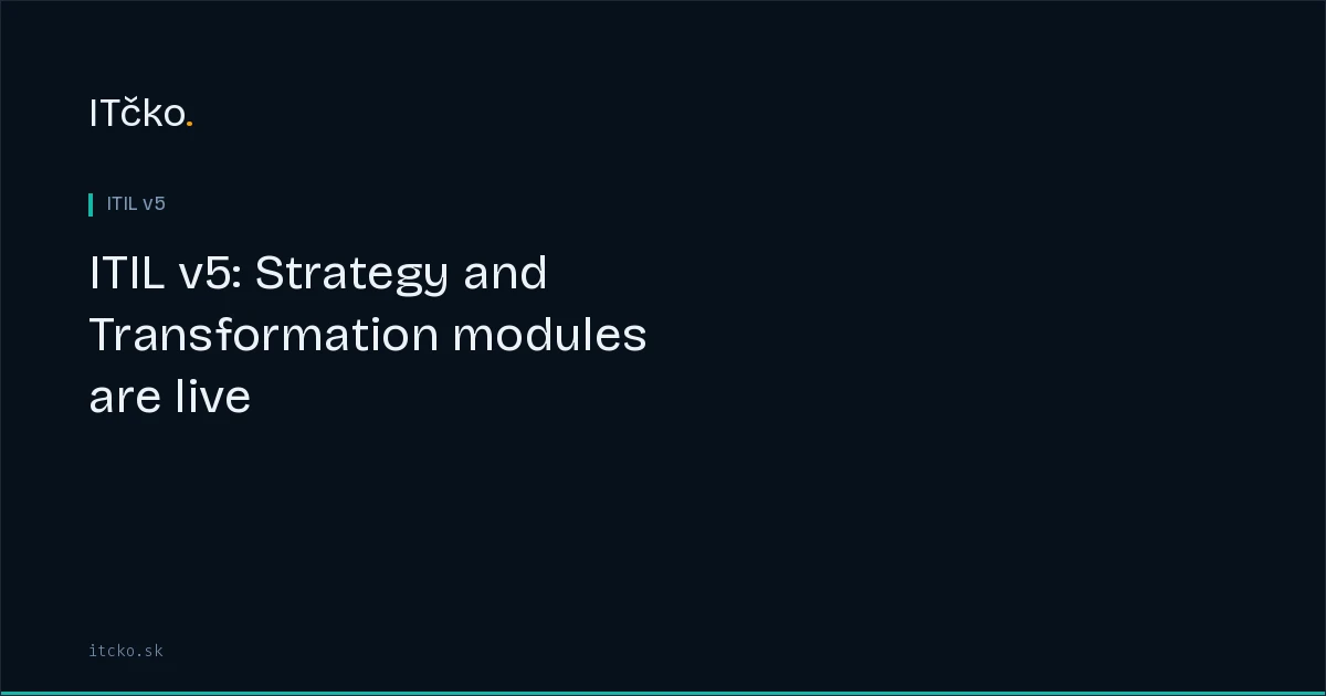 ITIL v5: Strategy and Transformation modules are live