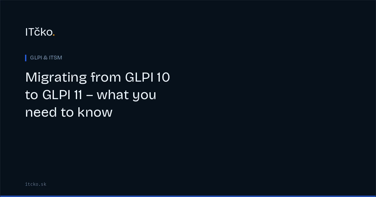 Migrating from GLPI 10 to GLPI 11 – what you need to know