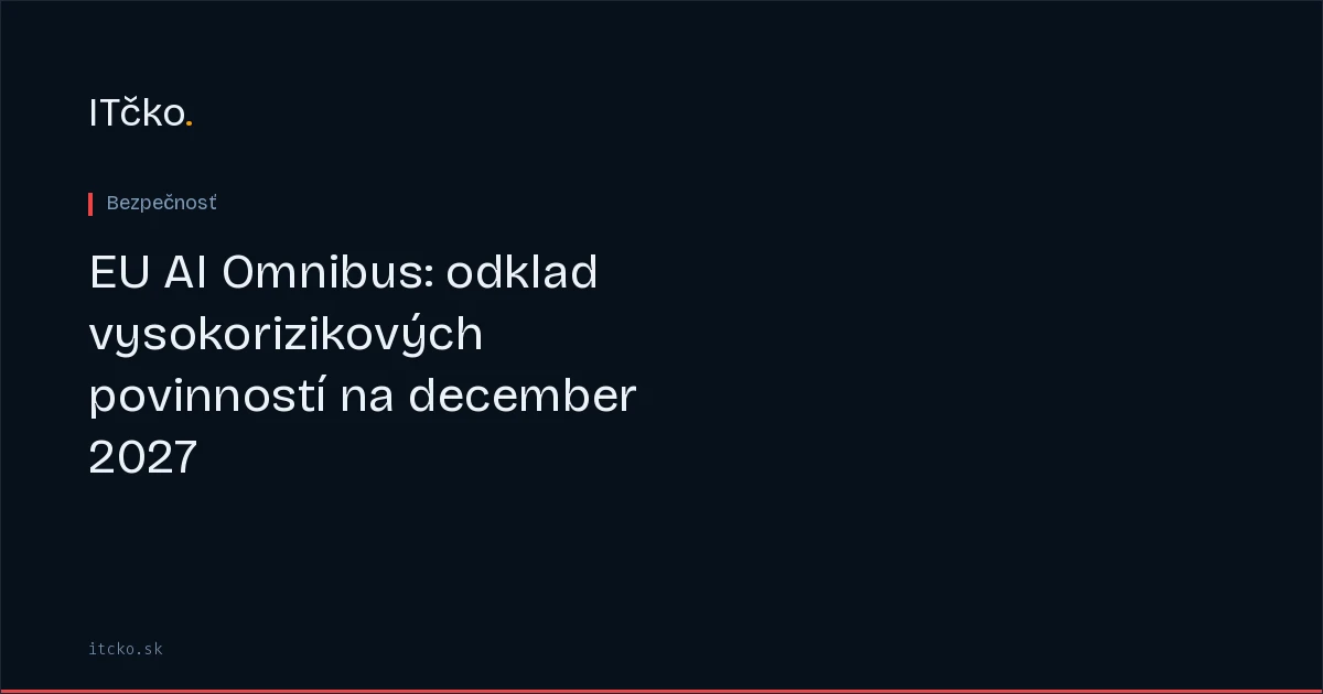 EU AI Omnibus: odklad vysokorizikových povinností na december 2027