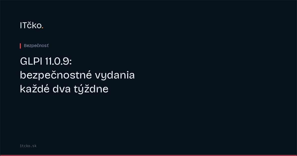 GLPI 11.0.9: bezpečnostné vydania každé dva týždne