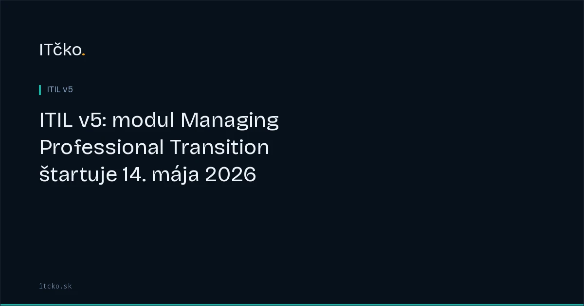 ITIL v5: modul Managing Professional Transition štartuje 14. mája 2026