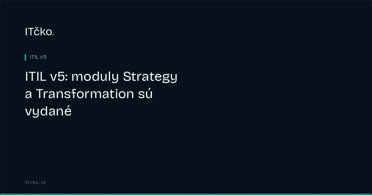 ITIL v5: moduly Strategy a Transformation sú vydané