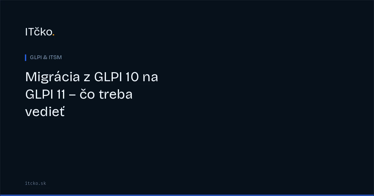 Migrácia z GLPI 10 na GLPI 11 – čo treba vedieť