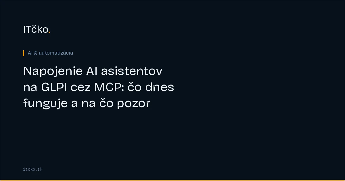Napojenie AI asistentov na GLPI cez MCP: čo dnes funguje a na čo pozor