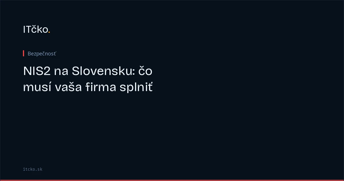 NIS2 na Slovensku: čo musí vaša firma splniť