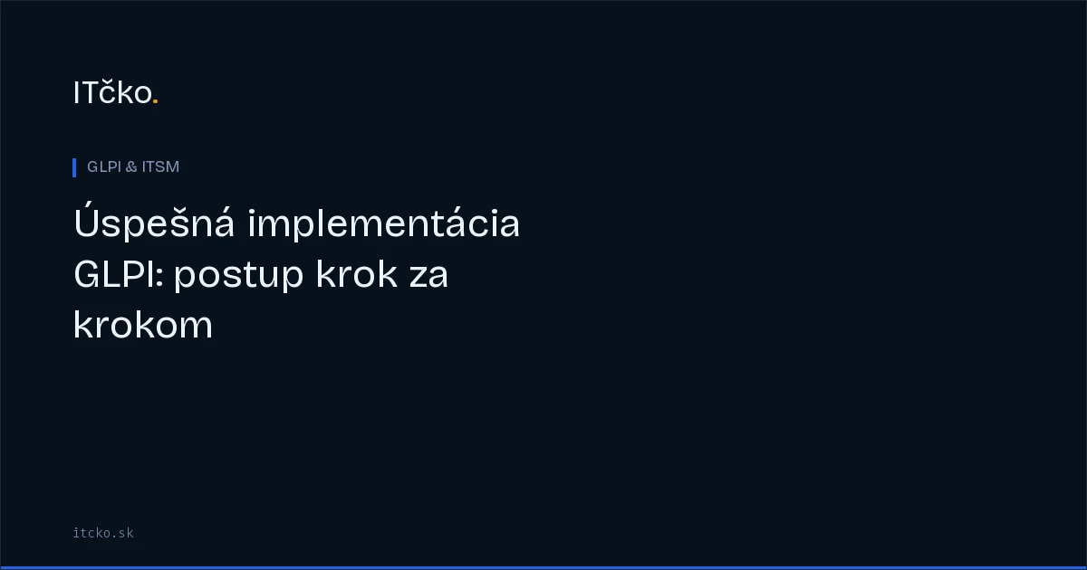 Úspešná implementácia GLPI: postup krok za krokom