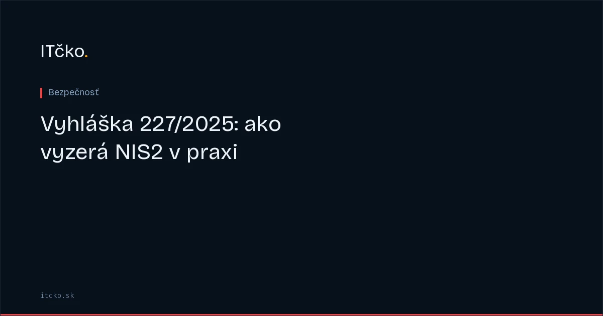 Vyhláška 227/2025: ako vyzerá NIS2 v praxi